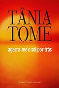 Ler Agarra-me o sol por trás, do autor Tânia Tomé
