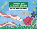 Ler A cobra que não sabia cobrar, do autor Miguel Sanches Neto