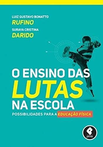 Ler O Ensino das Lutas na Escola: Possibilidades para a Educação Física, do autor Luiz Gustavo Bonatto Rufino; Suraya Cristina Darido Ler O Ensino das Lutas na Escola: Possibilidades para a Educação Física, do autor Luiz Gustavo Bonatto Rufino; Suraya Cristina Darido