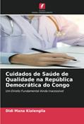 Ler Cuidados de Saúde de Qualidade na República Democrática do Congo: Um Direito Fundamental Ainda Inacessível, do autor Didi Mana Kialengila