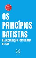 Ler Os Princípios Batistas na Declaração Doutrinária da CBB (Academia CHTB Livro 6), do autor Marcus Paixão Ler Os Princípios Batistas na Declaração Doutrinária da CBB (Academia CHTB Livro 6), do autor Marcus Paixão