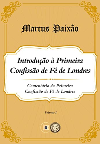 Ler Comentário 1CFL: Introdução à Primeira Confissão de Fé Londres, do autor Marcus Paixão
