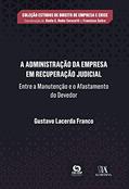 Ler A Administração da Empresa em Recuperação Judicial: Entre a Manutenção e o Afastamento do Devedor, do autor Gustavo Lacerda Franco Ler A Administração da Empresa em Recuperação Judicial: Entre a Manutenção e o Afastamento do Devedor, do autor Gustavo Lacerda Franco