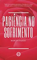 Ler Paciência no Sofrimento: "Sede vós também pacientes e fortalecei o vosso coração, pois a vinda do Senhor está próxima", do autor Marcus Paixão Ler Paciência no Sofrimento: "Sede vós também pacientes e fortalecei o vosso coração, pois a vinda do Senhor está próxima", do autor Marcus Paixão