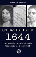 Ler Os Batistas de 1644: Um Estudo Introdutório da Confissão de Fé de 1644, do autor Marcus Paixão Ler Os Batistas de 1644: Um Estudo Introdutório da Confissão de Fé de 1644, do autor Marcus Paixão