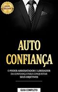Ler COMO SER CONFIANTE: Estratégias Acionáveis Para Ser Confiante e Atingir Seus Objetivos Com Mais Facilidade, do autor Eduardo Santorini Ler COMO SER CONFIANTE: Estratégias Acionáveis Para Ser Confiante e Atingir Seus Objetivos Com Mais Facilidade, do autor Eduardo Santorini