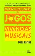 Ler Microcosmos de Jogos e Vivências Musicais: Um guia breve de possibilidades de encontros e práticas musicais em grupo, do autor Amilcar Farina