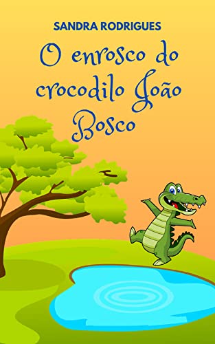 Ler O ENROSCO DO CROCODILO JOÃO BOSCO, do autor SANDRA RODRIGUES