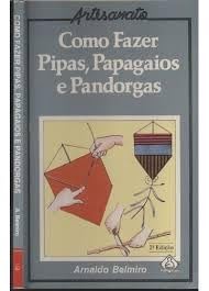 Como Fazer Pipas, Papagaios E Pandorgas, do autor Arnaldo Belmiro