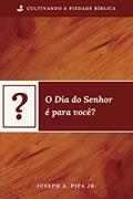 Ler O Dia do Senhor É Para Você?, do autor Joseph Pipa Jr.