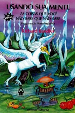 Usando sua mente: as coisas que você não sabe que não sabe: 32, do autor Richard Bandler