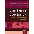 Ler Violência Doméstica - Causas, Consequências e Reformas, do autor Márcia Haydée Porto de Carvalho e Maicy Milhomem Moscoso Maia