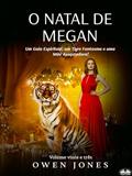 Ler O Natal de Megan: Um Guia Espiritual, um Tigre Fantasma e uma Mãe Assustadora!, do autor Owen Jones Ler O Natal de Megan: Um Guia Espiritual, um Tigre Fantasma e uma Mãe Assustadora!, do autor Owen Jones