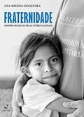 Ler Fraternidade; Missões Humanitárias Internacionais, do autor Ana Regina Nogueira