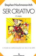 Ler Ser criativo: o poder da improvisação na vida e na arte, do autor Stephen Nachmanovitch
