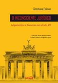 Ler O Inconsciente Jurídico: Julgamentos e Traumas no século XX, do autor Shoshana Felman Ler O Inconsciente Jurídico: Julgamentos e Traumas no século XX, do autor Shoshana Felman
