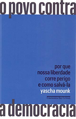 Ler O povo contra a democracia: Por que nossa liberdade corre perigo e como salvá-la, do autor Yascha Mounk Ler O povo contra a democracia: Por que nossa liberdade corre perigo e como salvá-la, do autor Yascha Mounk