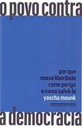 Ler O povo contra a democracia: Por que nossa liberdade corre perigo e como salvá-la, do autor Yascha Mounk