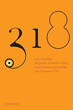 318 Citações do Padre Antônio Vieira, do autor Antônio Vieira