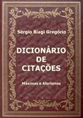 Ler Dicionário de Citações: Máximas e Aforismos, do autor Sérgio Biagi Gregório
