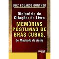 Ler Dicionário de Citações do Livro Memórias Póstumas de Brás Cubas, de Machado de Assis - Minibook, do autor Luiz Eduardo Gunther