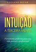 Ler Intuição a Terceira Mente, do autor Luciano Bivar