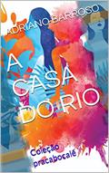 Ler A CASA DO RIO (PRACABOCOLÊ), do autor ADRIANO BARROSO