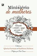 Ler Ministério de mulheres: amando e servindo a igreja por meio da palavra, do autor Gloria Furman; Kathleen Nielson Ler Ministério de mulheres: amando e servindo a igreja por meio da palavra, do autor Gloria Furman; Kathleen Nielson