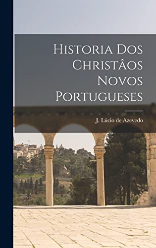 Ler Historia dos christâos novos portugueses, do autor J Lúcio de 1855-1933 Azevedo