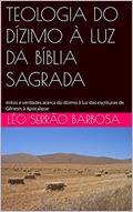 Ler TEOLOGIA DO DÍZIMO À LUZ DA BÍBLIA SAGRADA: mitos e verdades acerca do dízimo à luz das escrituras de Gênesis à Apocalipse, do autor Léo Serrão Barbosa