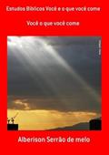 Ler Estudos Biblicos Você e o que Você Come, do autor Alberison Serrão De Melo Ler Estudos Biblicos Você e o que Você Come, do autor Alberison Serrão De Melo