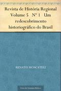 Ler Revista de História Regional Volume 5 Nº 1 Um redescobrimento historiográfico do Brasil, do autor Renato Moscateli Ler Revista de História Regional Volume 5 Nº 1 Um redescobrimento historiográfico do Brasil, do autor Renato Moscateli