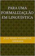 Ler PARA UMA FORMALIZAÇLÃO EM LINGUÍSTICA, do autor José Maria TAVARES DE ANDRADE