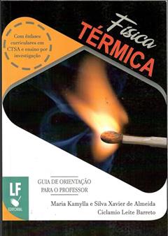 Física Térmica com Ênfases curriculares em CTSA e Ensino por Investigação: Guia de Orientação para o professor, do autor Maria Kamylla; Silva Xavier de Almeida; Ciclamio Leite Barreto