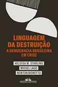 Ler Linguagem da destruição: A democracia brasileira em crise, do autor Heloisa Murgel Starling; Miguel Lago; Newton Bignotto
