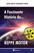 Ler A Fascinante Historia do Keppe Motor, do autor José Ortiz de Camargo Neto