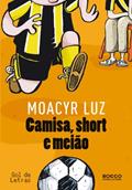 Ler Camisa, Short e Meião, do autor Moacyr Luz Ler Camisa, Short e Meião, do autor Moacyr Luz