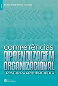 Ler Competências, aprendizagem organizacional e gestão do conhecimento, do autor Adriana Roseli Wünsch Takahashi Ler Competências, aprendizagem organizacional e gestão do conhecimento, do autor Adriana Roseli Wünsch Takahashi