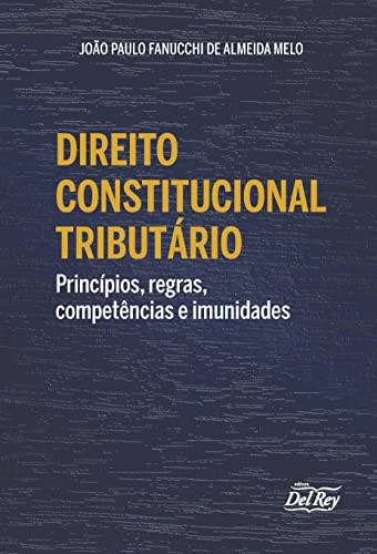 Ler Direito Constitucional Tributário - Princípios, Regras, Competências e Imunidades, do autor Joao Paulo Fanucchi de Almeida Melo