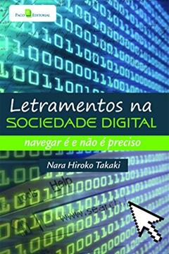 Letramentos na Sociedade Digital: Navegar é e Não é Preciso, do autor Nara Hiroko Takaki