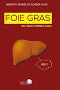 Ler Foie Gras: Um fígado pedindo ajuda, do autor Benedito Borges de Almeida Filho Ler Foie Gras: Um fígado pedindo ajuda, do autor Benedito Borges de Almeida Filho