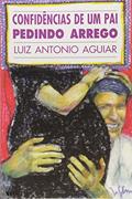 Ler Confidências de Um Pai Pedindo Arrego - Coleção Desafio de Crescer, do autor Luiz Antonio Aguiar Ler Confidências de Um Pai Pedindo Arrego - Coleção Desafio de Crescer, do autor Luiz Antonio Aguiar