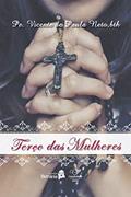 Ler Terço das mulheres: Pedindo a intercessão da virgem Maria: mulher de fé, silêncio e oração, do autor Vicente Neto Ler Terço das mulheres: Pedindo a intercessão da virgem Maria: mulher de fé, silêncio e oração, do autor Vicente Neto
