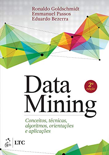 Ler Data Mining: Conceitos, Técnicas, Algoritmos, Orientações e Aplicações, do autor Ronaldo Goldschmidt Ler Data Mining: Conceitos, Técnicas, Algoritmos, Orientações e Aplicações, do autor Ronaldo Goldschmidt