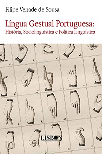 Ler Li?ngua Gestual Portuguesa - Histo?ria, Sociolingui?stica e Poli?tica Lingui?stica, do autor Filipe Venade de Sousa