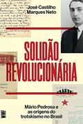 Ler Solidão revolucionária: Mário Pedrosa e as origens do trotskismo no Brasil, do autor José Castilho Marques Neto