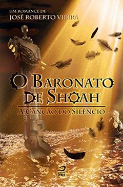 O Baronato de Shoah. A Canção do Silêncio, do autor José Roberto Vieira