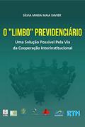 Ler O "Limbo" Previdenciário: Uma Solução Possível Pela Via da Cooperação Interinstitucional, do autor Sílvia Maria