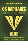 Ler Os Capilares Determinam Nosso Destino - Aloe Imperatriz das Plantas Medicinais, do autor Michael Peuser