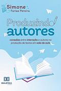 Ler Produzindo Autores: conexões entre interação e autoria na produção de textos em sala de aula, do autor Simone Farias Pereira Ler Produzindo Autores: conexões entre interação e autoria na produção de textos em sala de aula, do autor Simone Farias Pereira